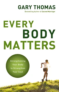 Every Body Matters: Strengthening Your to Strengthen Soul