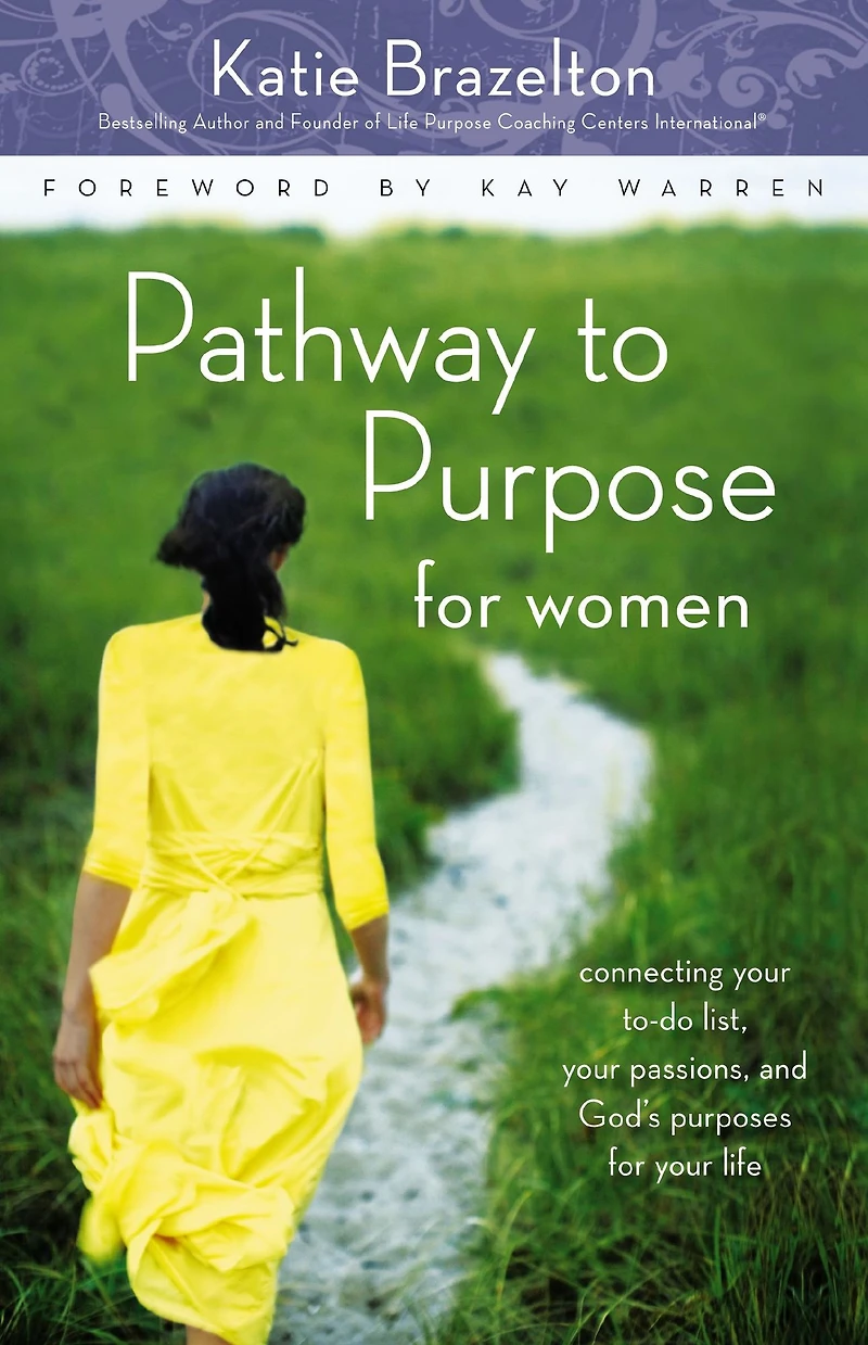 Pathway to Purpose for Women: Connecting Your To-Do List, Passions, and God's Purposes Life