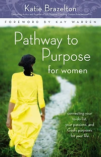 Pathway to Purpose for Women: Connecting Your To-Do List, Passions, and God's Purposes Life