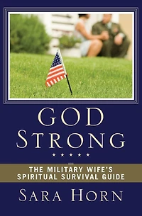 God Strong: The Military Wife's Spiritual Survival Guide