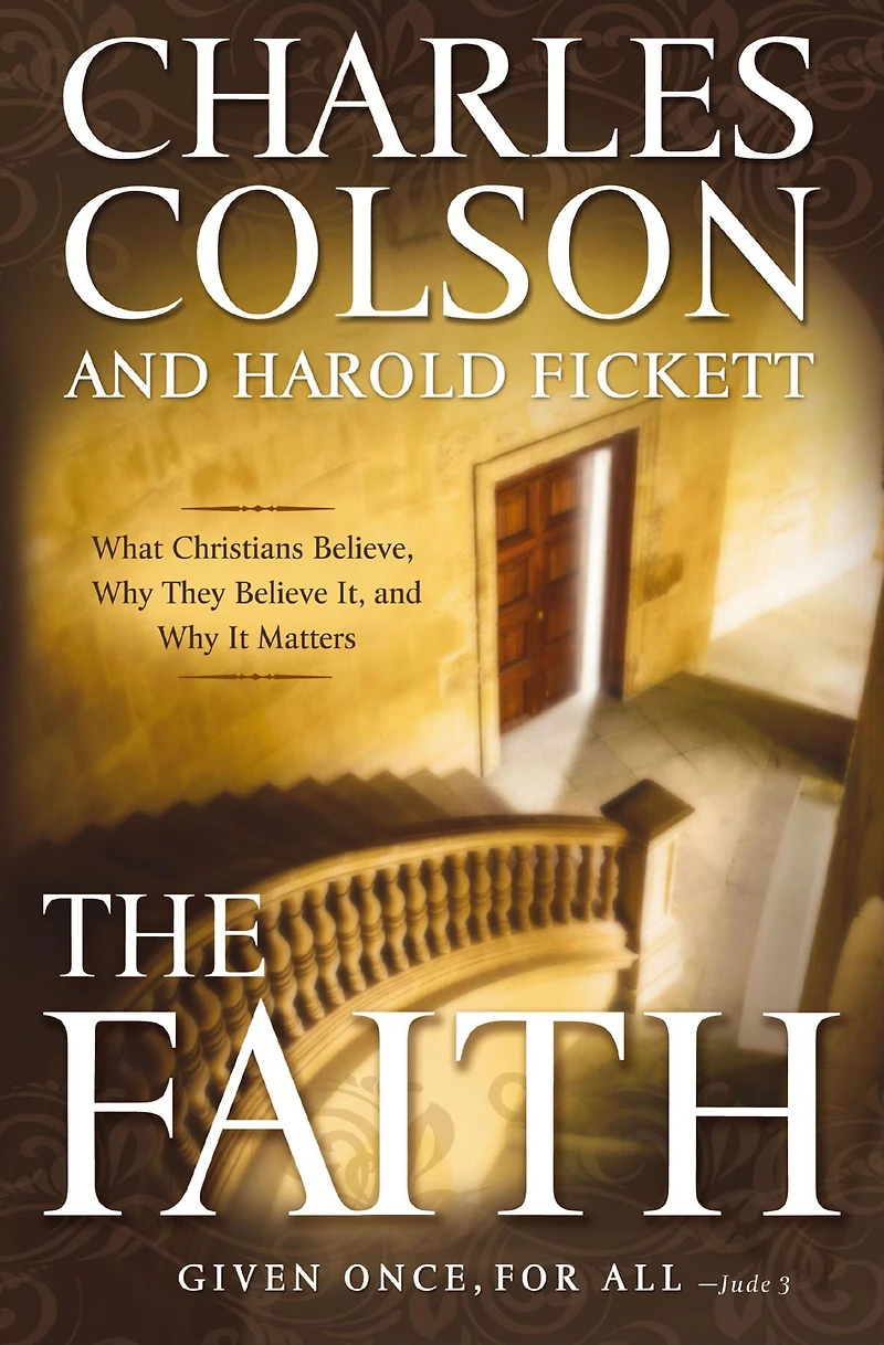 The Faith: What Christians Believe, Why They Believe It, and It Matters
