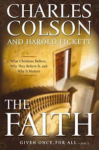 The Faith: What Christians Believe, Why They Believe It, and It Matters