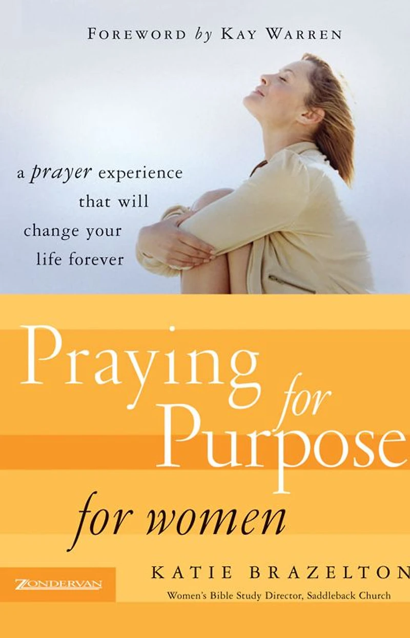 Praying for Purpose Women: A Prayer Experience That Will Change Your Life Forever