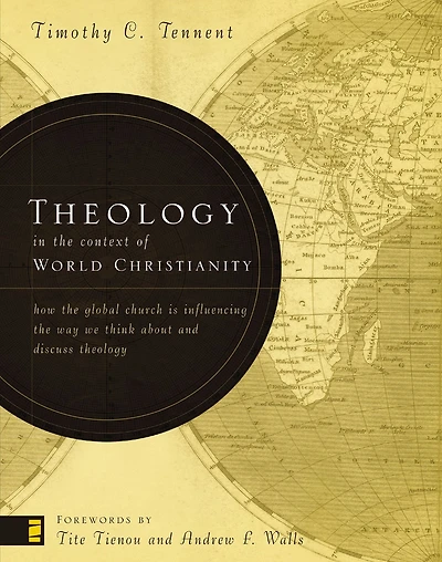 Theology the Context of World Christianity: How Global Church Is Influencing Way We Think about and Discuss
