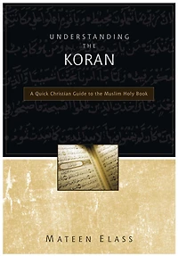 Understanding the Koran: A Quick Christian Guide to Muslim Holy Book