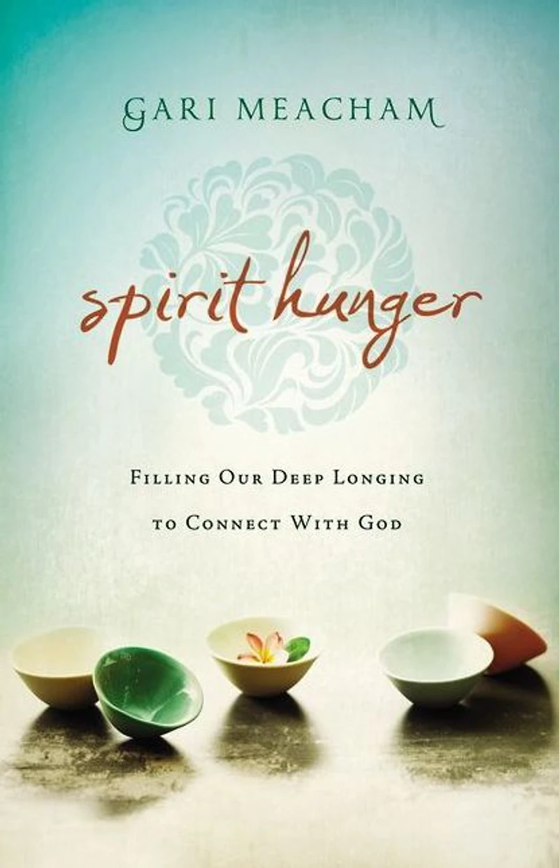 Spirit Hunger: Filling Our Deep Longing to Connect with God