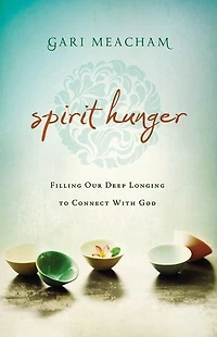 Spirit Hunger: Filling Our Deep Longing to Connect with God