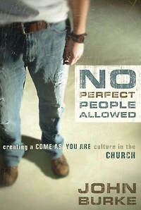 No Perfect People Allowed: Creating a Come-as-You-Are Culture the Church