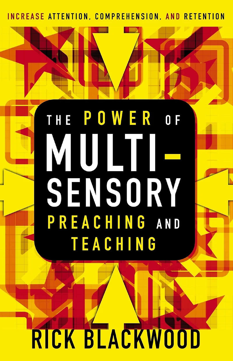The Power of Multisensory Preaching and Teaching: Increase Attention, Comprehension, Retention
