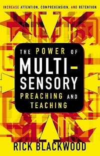 The Power of Multisensory Preaching and Teaching: Increase Attention, Comprehension, Retention