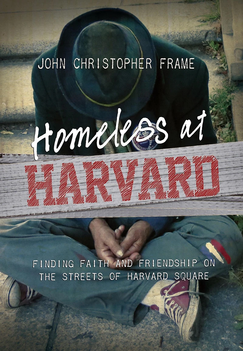 Homeless at Harvard: Finding Faith and Friendship on the Streets of Harvard Square