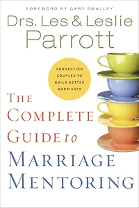 The Complete Guide to Marriage Mentoring: Connecting Couples Build Better Marriages