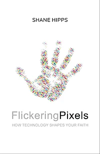 Flickering Pixels: How Technology Shapes Your Faith