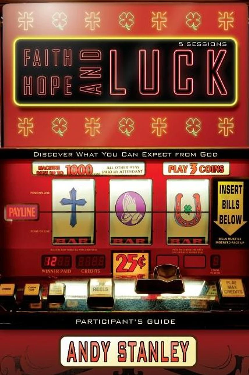 Faith, Hope, and Luck Bible Study Participant's Guide: Discover What You Can Expect from God