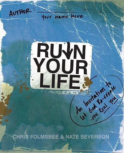 Ruin Your Life: An Invitation to Let God Re-create the Real You