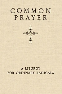 Common Prayer: A Liturgy for Ordinary Radicals