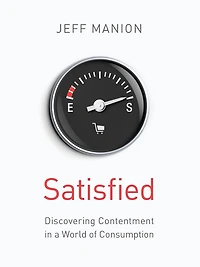 Satisfied: Discovering Contentment a World of Consumption