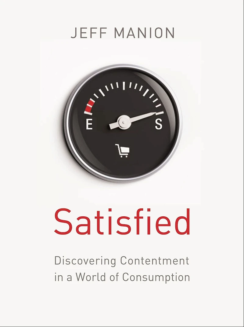 Satisfied: Discovering Contentment a World of Consumption