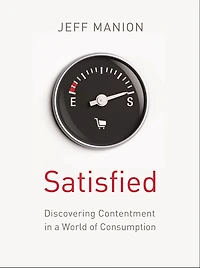 Satisfied: Discovering Contentment a World of Consumption