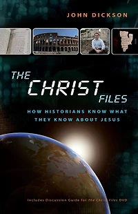 The Christ Files: How Historians Know What They about Jesus