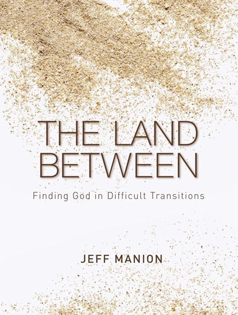 The Land Between: Finding God Difficult Transitions
