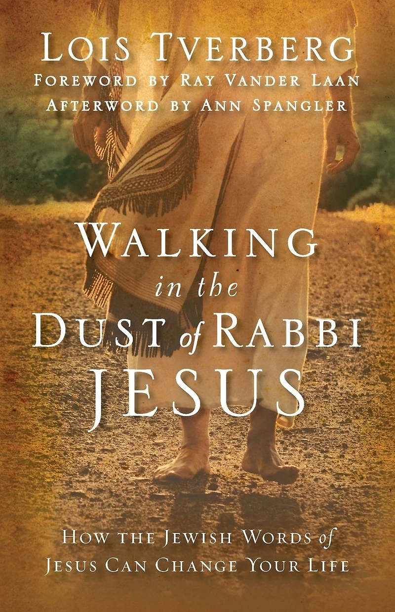 Walking the Dust of Rabbi Jesus: How Jewish Words Jesus Can Change Your Life