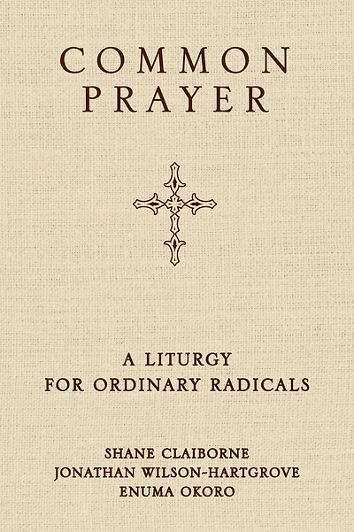 Common Prayer: A Liturgy for Ordinary Radicals