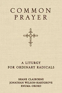 Common Prayer: A Liturgy for Ordinary Radicals