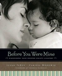 Before You Were Mine: Discovering Your Adopted Child's Lifestory