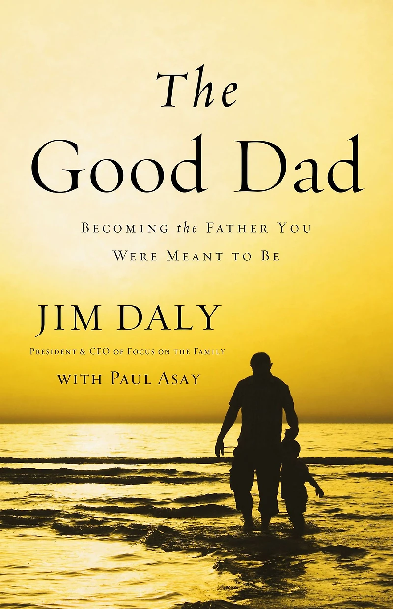 the Good Dad: Becoming Father You Were Meant to Be