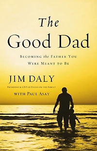 the Good Dad: Becoming Father You Were Meant to Be