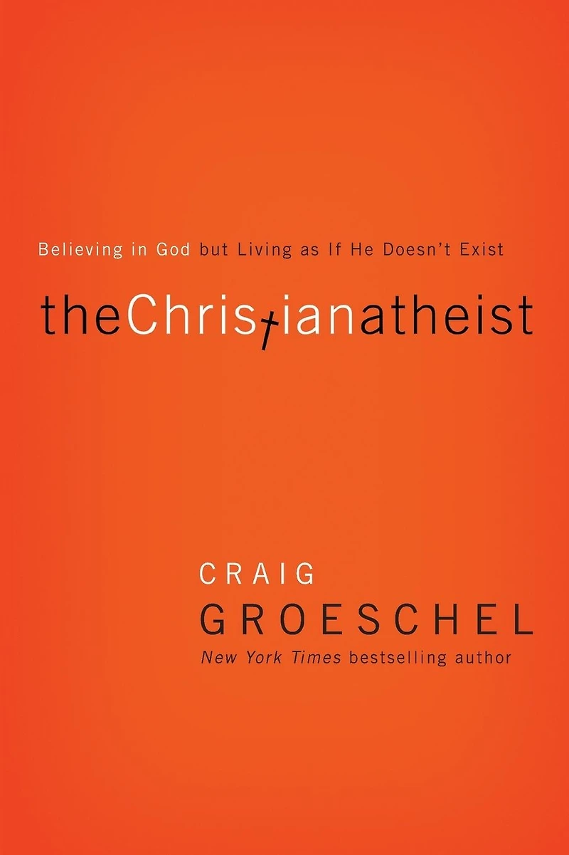 The Christian Atheist: Believing God but Living as If He Doesn't Exist