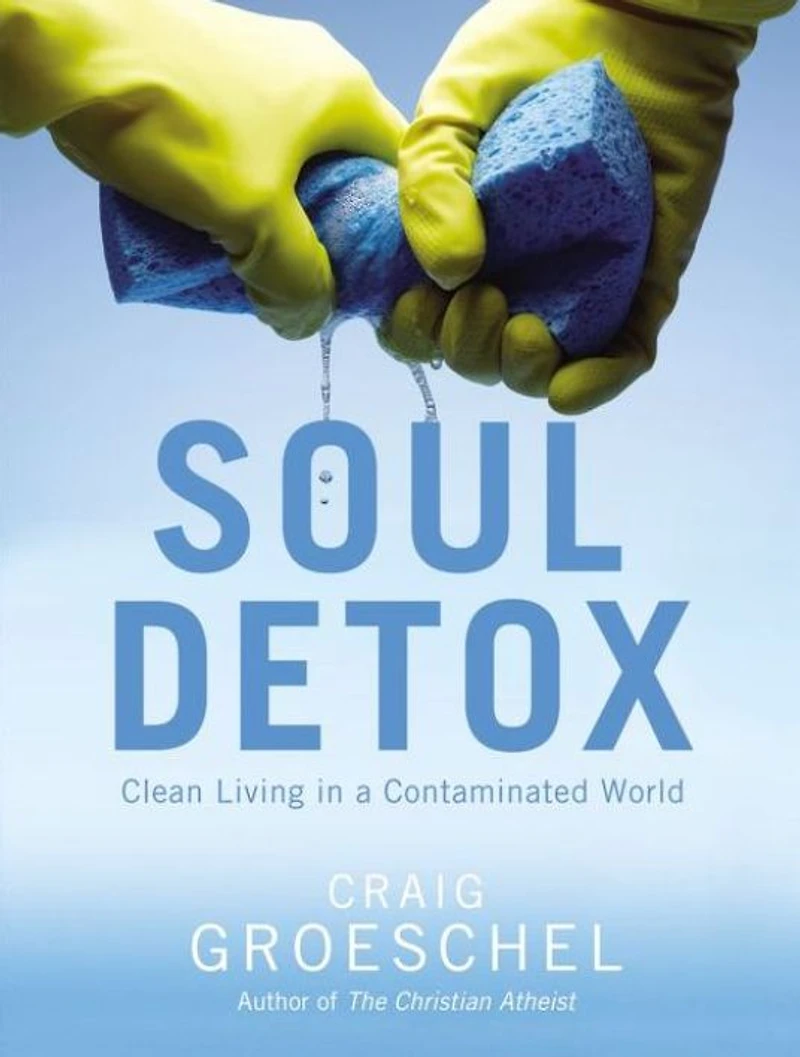 Soul Detox: Clean Living a Contaminated World