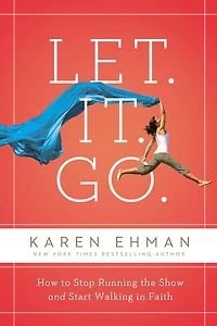 Let. It. Go.: How to Stop Running the Show and Start Walking Faith