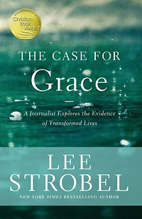 the Case for Grace: A Journalist Explores Evidence of Transformed Lives