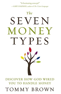 The Seven Money Types: Discover How God Wired You To Handle