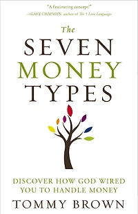 The Seven Money Types: Discover How God Wired You To Handle