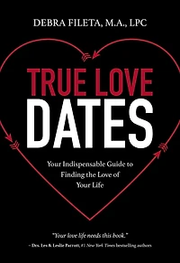 True Love Dates: Your Indispensable Guide to Finding the of Life