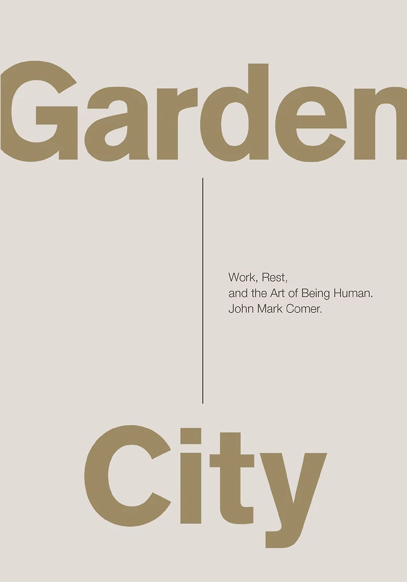Garden City: Work, Rest, and the Art of Being Human.