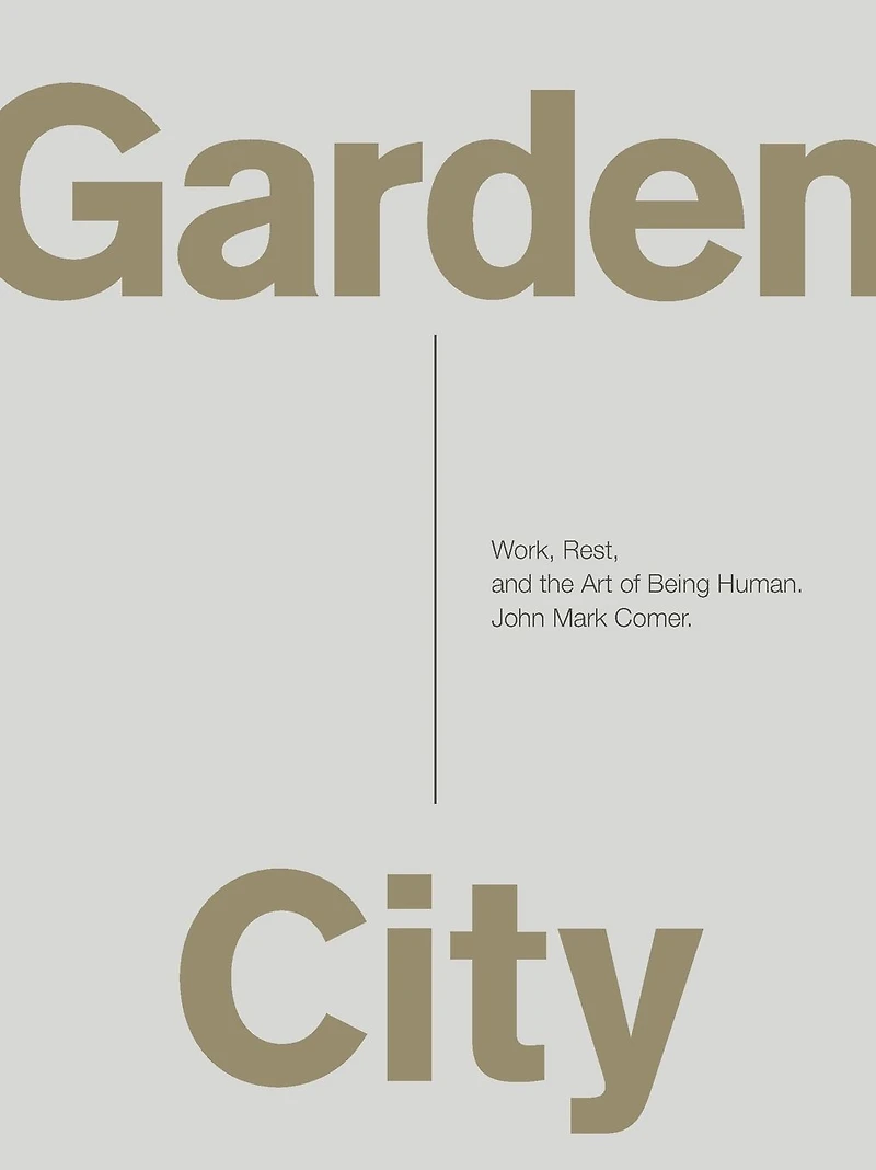 Garden City: Work, Rest, and the Art of Being Human.