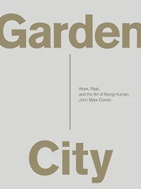 Garden City: Work, Rest, and the Art of Being Human.