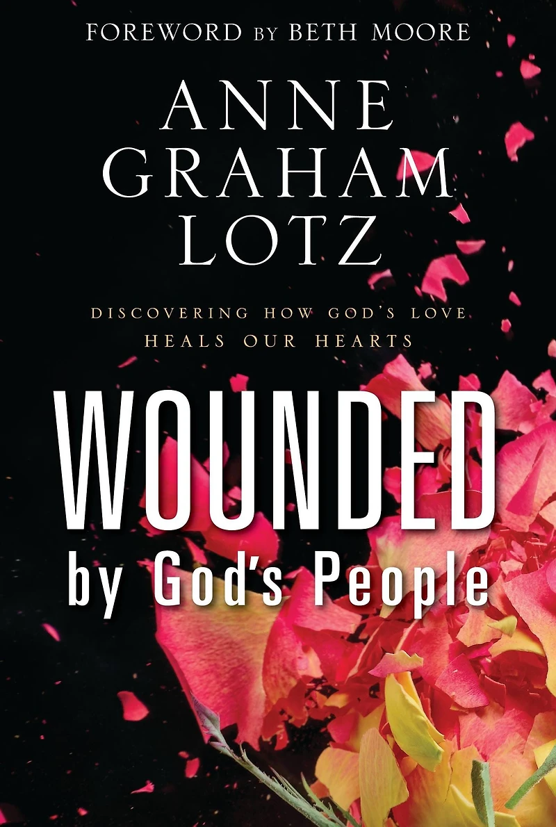 Wounded by God's People: Discovering How Love Heals Our Hearts