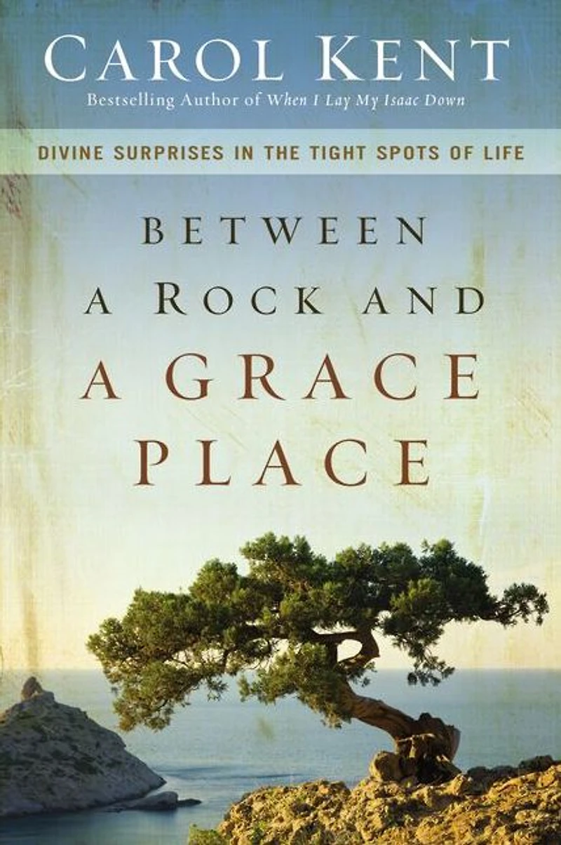 Between a Rock and Grace Place: Divine Surprises the Tight Spots of Life