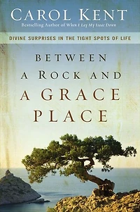 Between a Rock and Grace Place: Divine Surprises the Tight Spots of Life