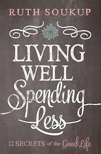 Living Well, Spending Less: 12 Secrets of the Good Life