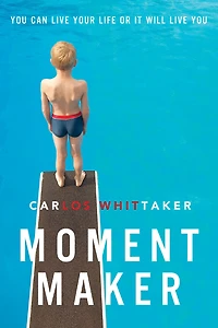 Moment Maker: You Can Live Your Life or It Will