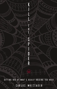 Kill the Spider: Getting Rid of What's Really Holding You Back