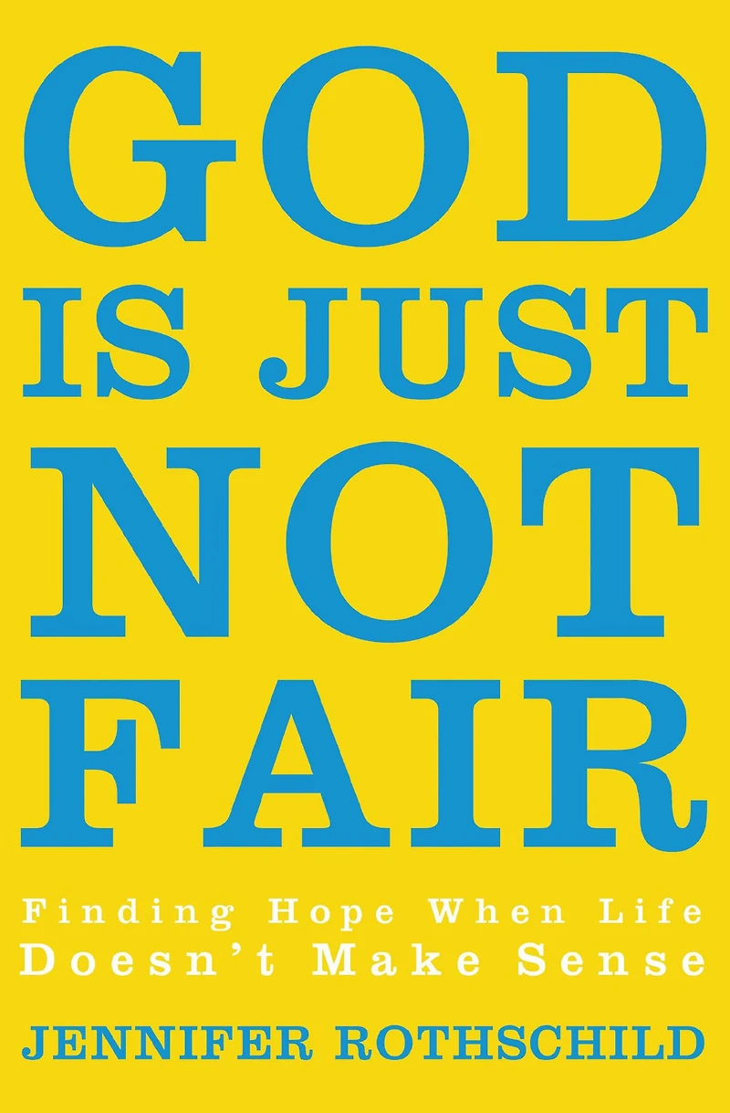 God Is Just Not Fair: Finding Hope When Life Doesn't Make Sense
