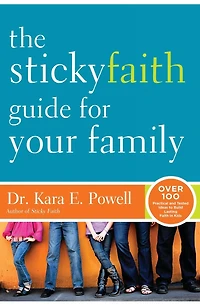 The Sticky Faith Guide for Your Family: Over 100 Practical and Tested Ideas to Build Lasting Kids