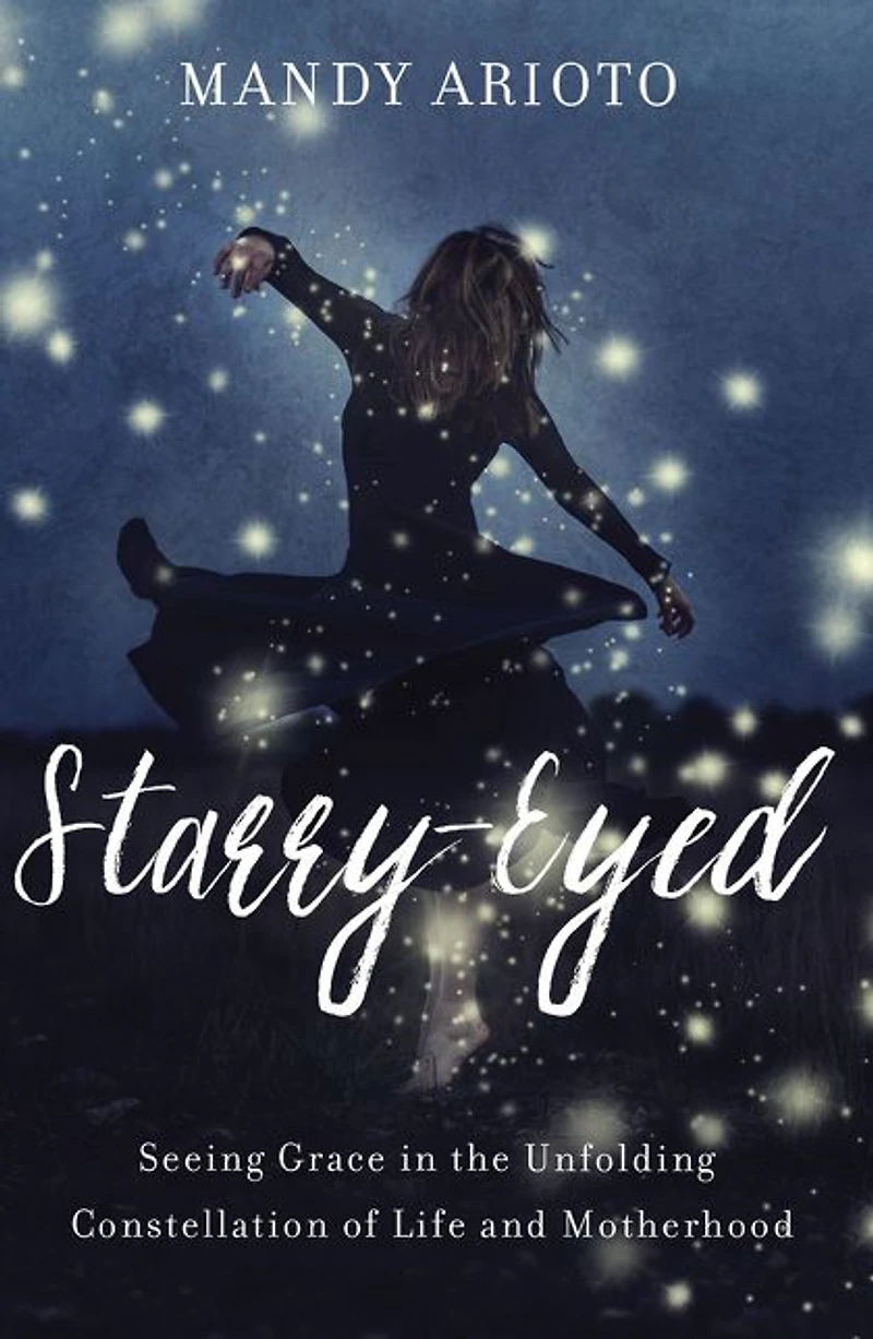 Starry-Eyed: Seeing Grace the Unfolding Constellation of Life and Motherhood